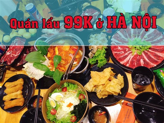 14+ quán buffet lẩu 99k ở Hà Nội (danh sách được cập nhật liên tục)